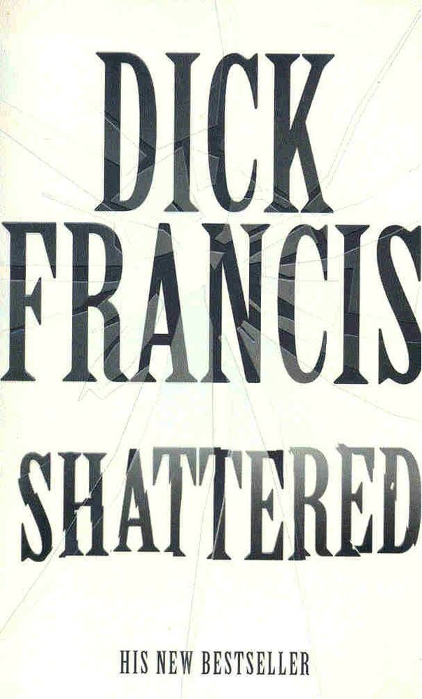 FRANCIS, DICK - Shattered [antikvár]