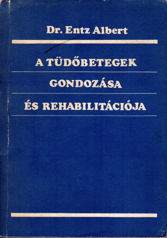 Entz Albert - A tüdőbetegek gondozása és rehabilitációja [antikvár]