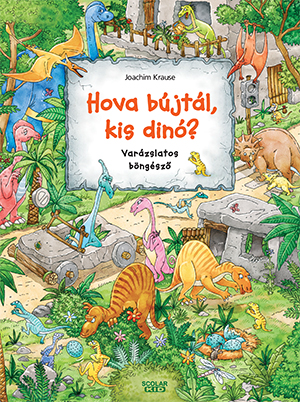 Isabelle Metzen-Illés Andrea[szerk.] - Hova bújtál kis dinó?