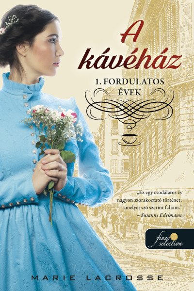 Marie Lacrosse - A kávéház - Fordulatos évek (A kávéház saga 1.)