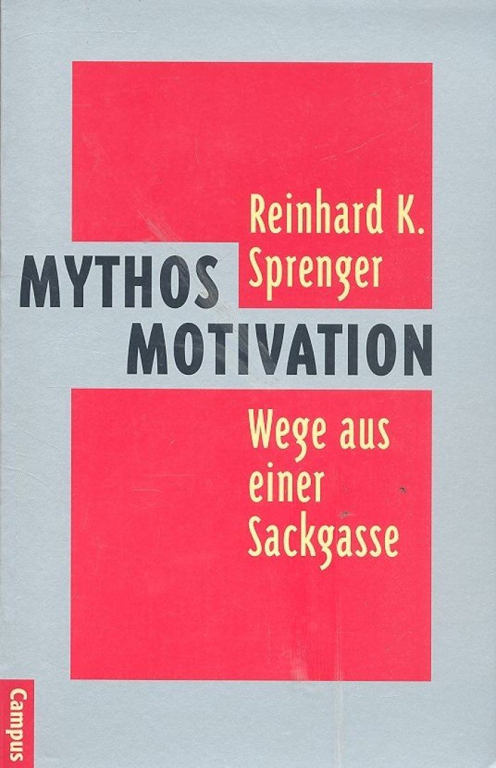 Sprenger, Reinhard K. - Mythos Motivation - Wege aus einer Sackgasse [antikvár]