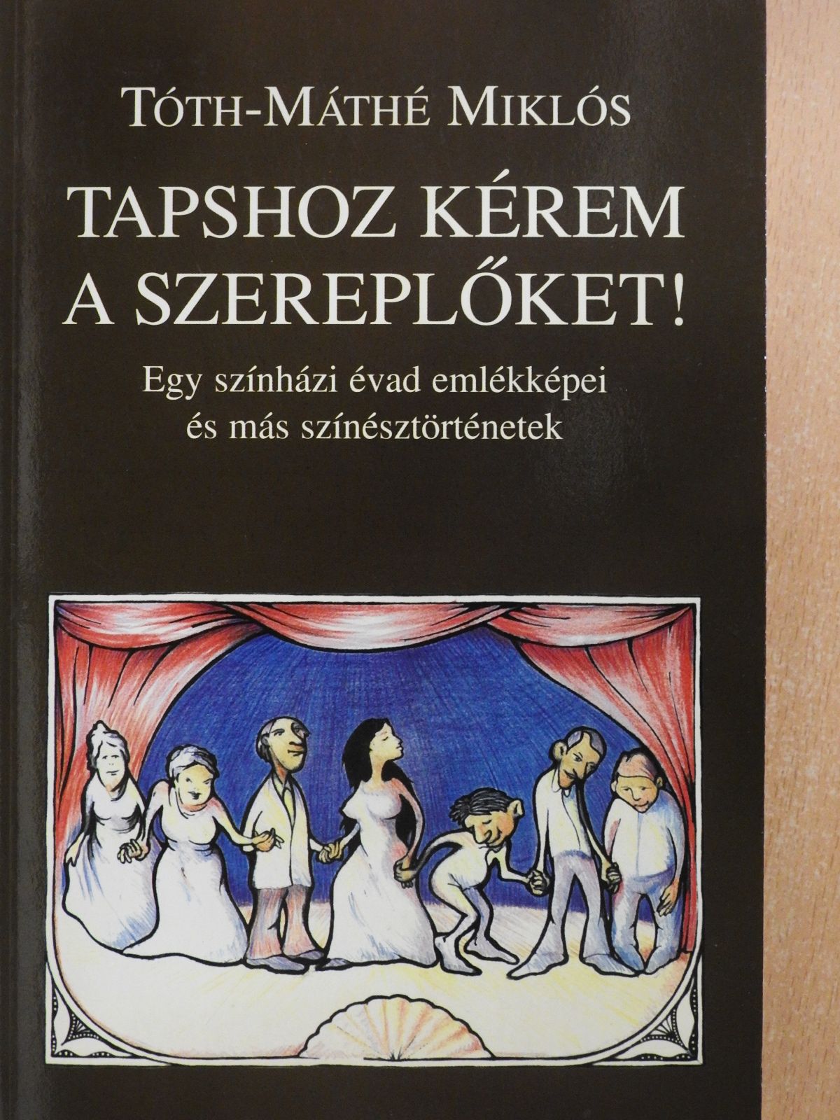 Tóth-Máthé Miklós - Tapshoz kérem a szereplőket! (dedikált példány) [antikvár]