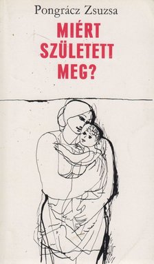 Pongrácz Zsuzsa - Miért született meg? [antikvár]