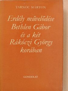 Tarnóc Márton - Erdély művelődése Bethlen Gábor és a két Rákóczi György korában [antikvár]