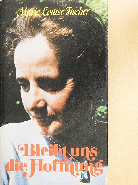 Marie Louise Fischer - Bleibt uns die Hoffnung [antikvár]