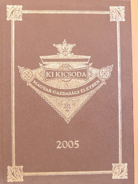Ki kicsoda a magyar gazdasági életben 2005 [antikvár]