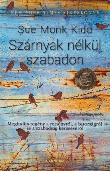 Sue Monk Kidd - Szárnyak nélkül szabadon [antikvár]
