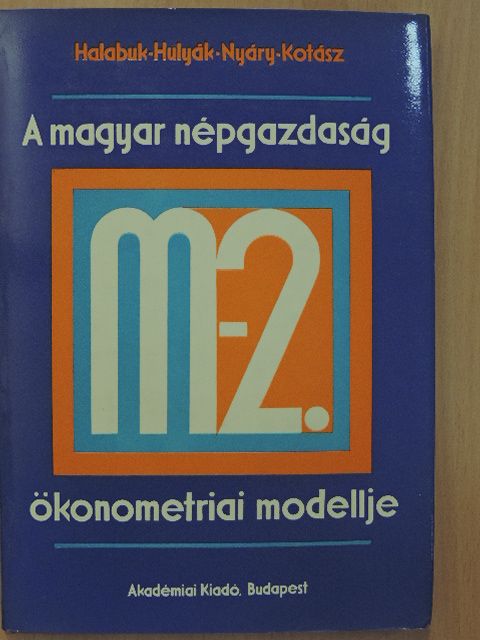 Halabuk László - A magyar népgazdaság M-2. ökonometriai modellje [antikvár]