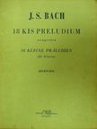 Johann S. Bach - 18 kis preludium [antikvár]
