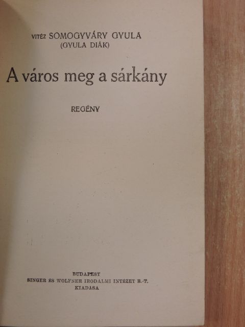 Vitéz Somogyváry Gyula (Gyula diák) - A város meg a sárkány [antikvár]