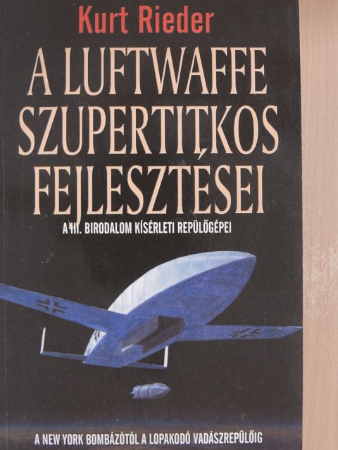 Kurt Rieder - A Luftwaffe szupertitkos fejlesztései [antikvár]