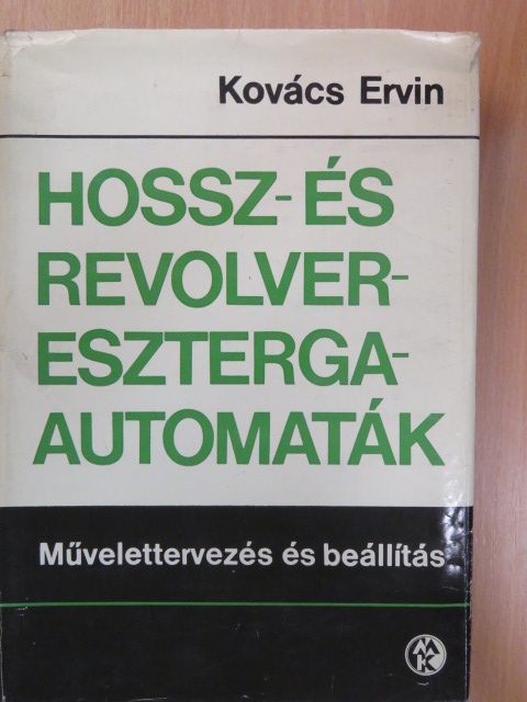 Kovács Ervin - Hossz- és revolvereszterga-automaták [antikvár]