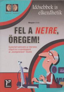 Mayer István - Fel a netre, öregem! [antikvár]