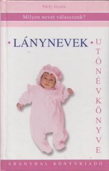 Pálfy Gyula - Lánynevek utónévkönyve [antikvár]