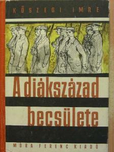 Kőszegi Imre - A diákszázad becsülete [antikvár]