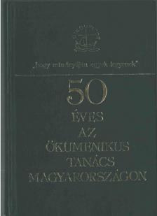 50 éves az Ökumenikus Tanács Magyarországon [antikvár]
