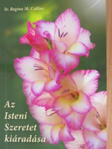 Sr. Regina M. Collins - Az Isteni Szeretet kiáradása [antikvár]