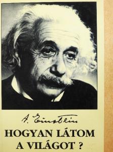 Albert Einstein - Hogyan látom a világot? [antikvár]