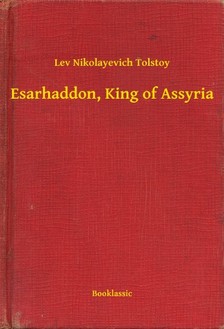 Tolstoy Lev Nikolayevich - Esarhaddon, King of Assyria [eKönyv: epub, mobi]