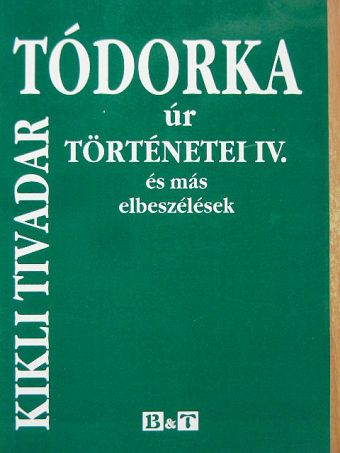 Kikli Tivadar - Tódorka úr történetei IV. [antikvár]