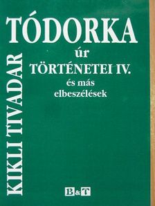 Kikli Tivadar - Tódorka úr történetei IV. [antikvár]