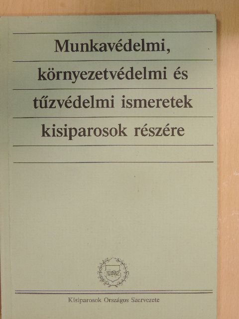 Lesták Ferenc - Munkavédelmi, környezetvédelmi és tűzvédelmi ismeretek kisiparosok részére [antikvár]