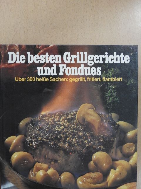 Die besten Grillgerichte und Fondues [antikvár]