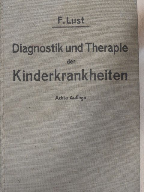 Prof. Dr. F. Lust - Diagnostik und Therapie der Kinderkrankheiten  [antikvár]