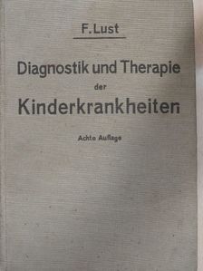 Prof. Dr. F. Lust - Diagnostik und Therapie der Kinderkrankheiten  [antikvár]
