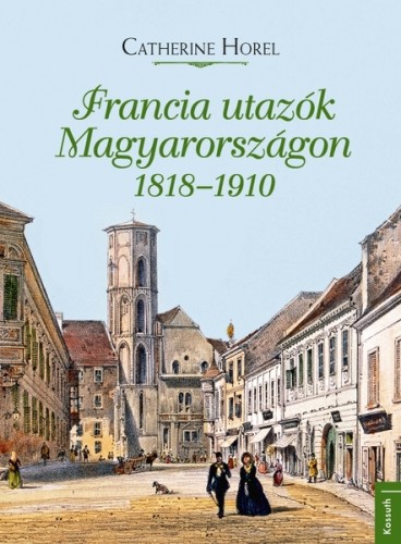 Catherine Hore - Francia utazók Magyarországon 1818-1910 [eKönyv: epub, mobi]