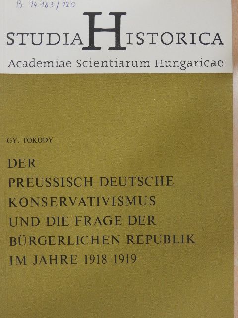 Gy. Tokody - Der preussisch-deutsche Konservativismus und die Frage der bürgerlichen Republik im Jahre 1918-1919 [antikvár]