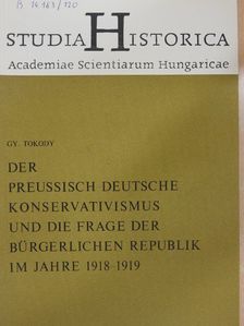Gy. Tokody - Der preussisch-deutsche Konservativismus und die Frage der bürgerlichen Republik im Jahre 1918-1919 [antikvár]