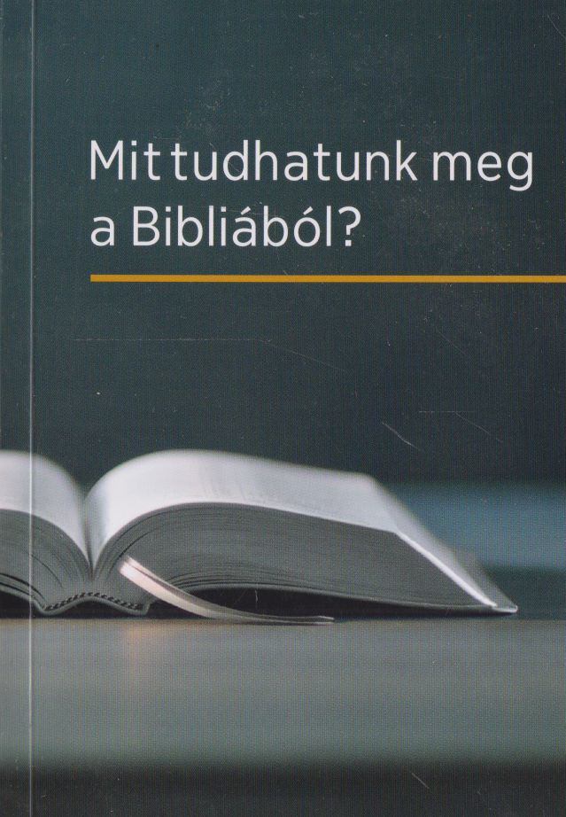 Mit tudhatunk meg a Bibliából? [antikvár]
