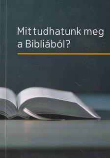 Mit tudhatunk meg a Bibliából? [antikvár]