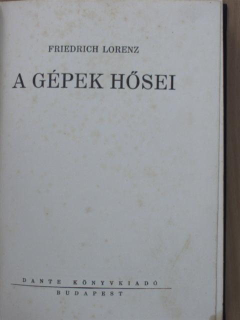 Friedrich Lorenz - A gépek hősei [antikvár]