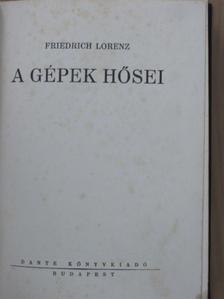 Friedrich Lorenz - A gépek hősei [antikvár]