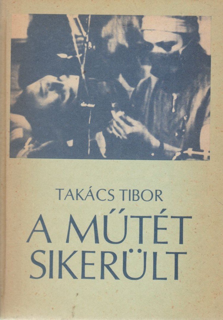 TAKÁCS TIBOR - A műtét sikerült [antikvár]