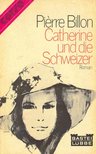 BILLON, PIÉRRE - Catherine und die Schweizer [antikvár]