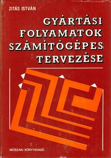 Zitás István - Gyártási folyamatok számítógépes tervezése [antikvár]