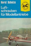 Horst Schulze - Luftschrauben für Modellantriebe [antikvár]