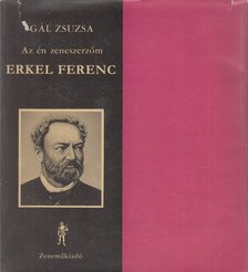 Gál Zsuzsa - Az én zeneszerzőm Erkel Ferenc [antikvár]