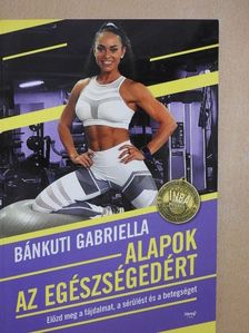 Bánkuti Gabriella - Alapok az egészségedért  [antikvár]