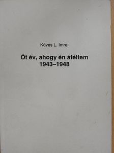 Köves L. Imre - Öt év, ahogy én átéltem 1943-1948 [antikvár]