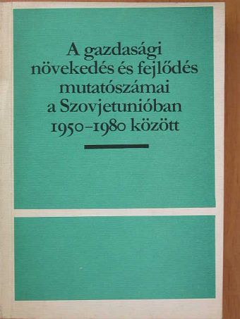 Barbara Severin - A gazdasági növekedés és fejlődés mutatószámai a Szovjetunióban 1950-1980 között [antikvár]