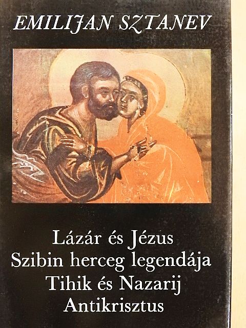 Emilijan Sztanev - Lázár és Jézus/Szibin herceg legendája/Tihik és Nazarij/Antikrisztus [antikvár]