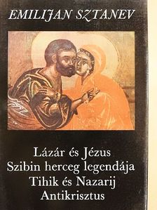 Emilijan Sztanev - Lázár és Jézus/Szibin herceg legendája/Tihik és Nazarij/Antikrisztus [antikvár]