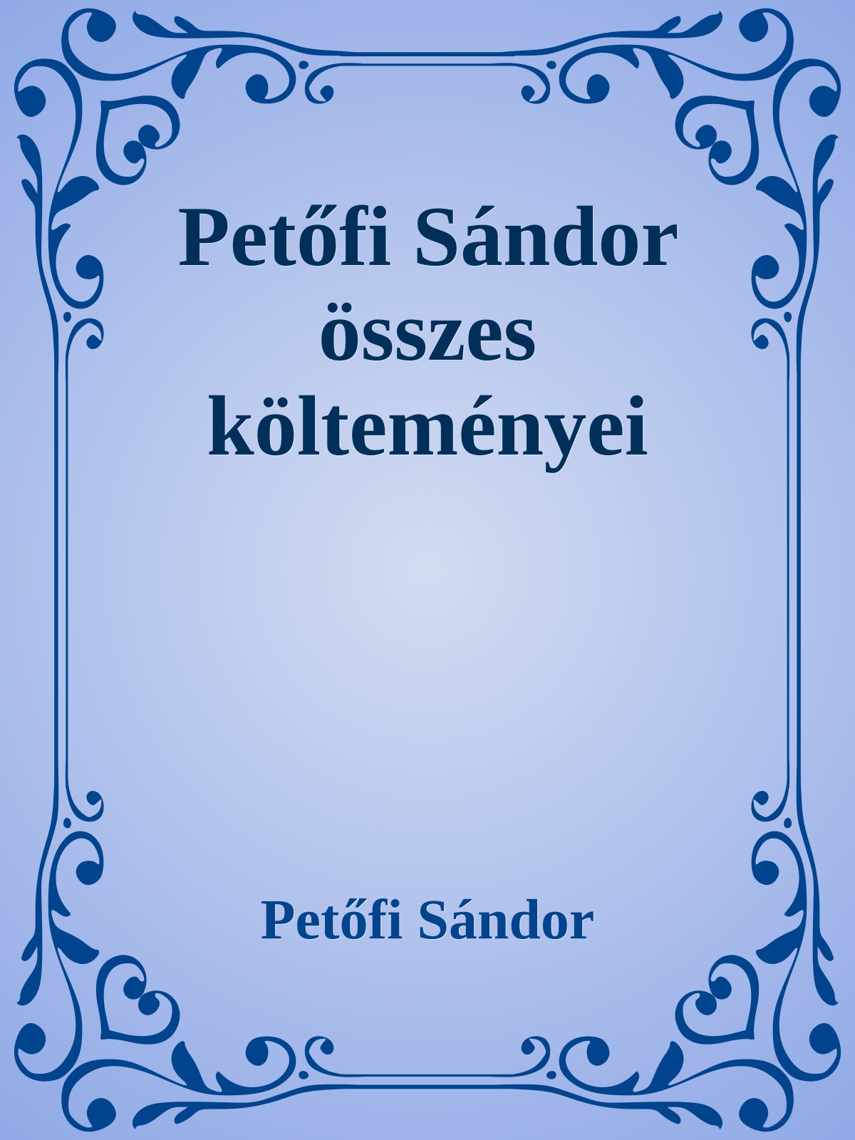 Petőfi Sándor - Petőfi Sándor összes költeményei [eKönyv: epub, mobi]