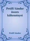 Petőfi Sándor - Petőfi Sándor összes költeményei [eKönyv: epub, mobi]