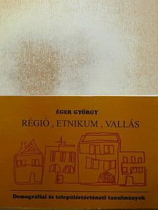 Éger György - Régió, etnikum, vallás [antikvár]