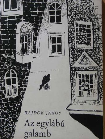 Hajdók János - Az egylábú galamb [antikvár]